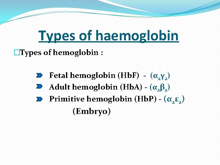  Types of haemoglobin �Types of hemoglobin : Fetal hemoglobin (Hb. F) - (α