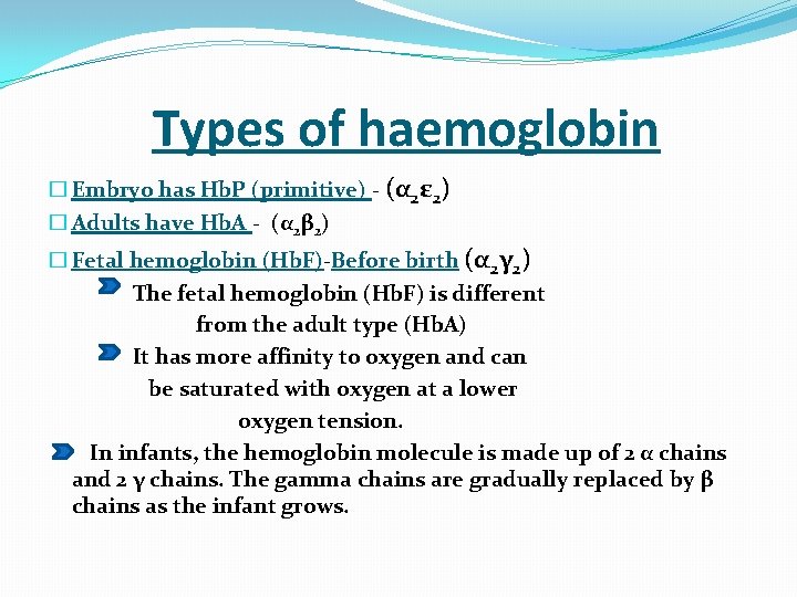  Types of haemoglobin � Embryo has Hb. P (primitive) - (α 2ε 2)