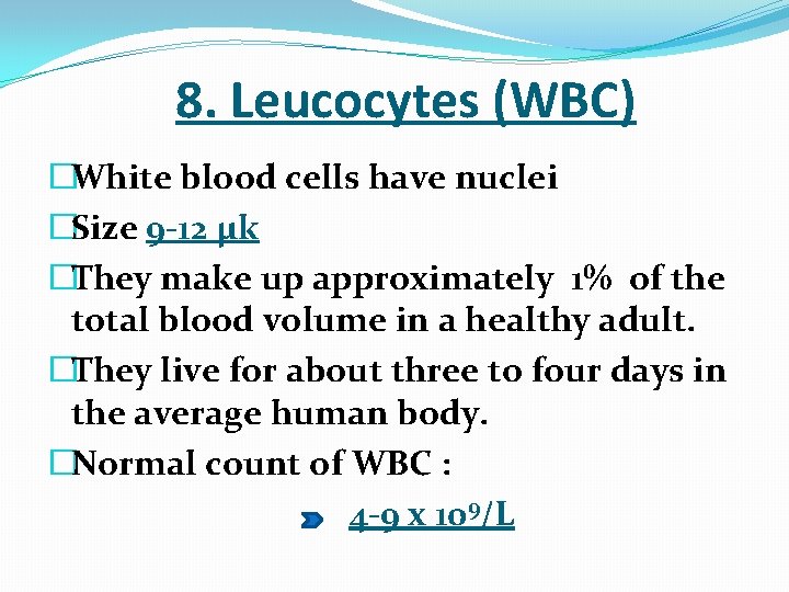  8. Leucocytes (WBC) �White blood cells have nuclei �Size 9 -12 μk �They