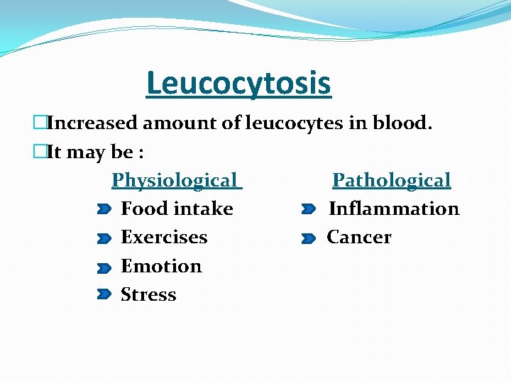  Leucocytosis �Increased amount of leucocytes in blood. �It may be : Physiological Pathological