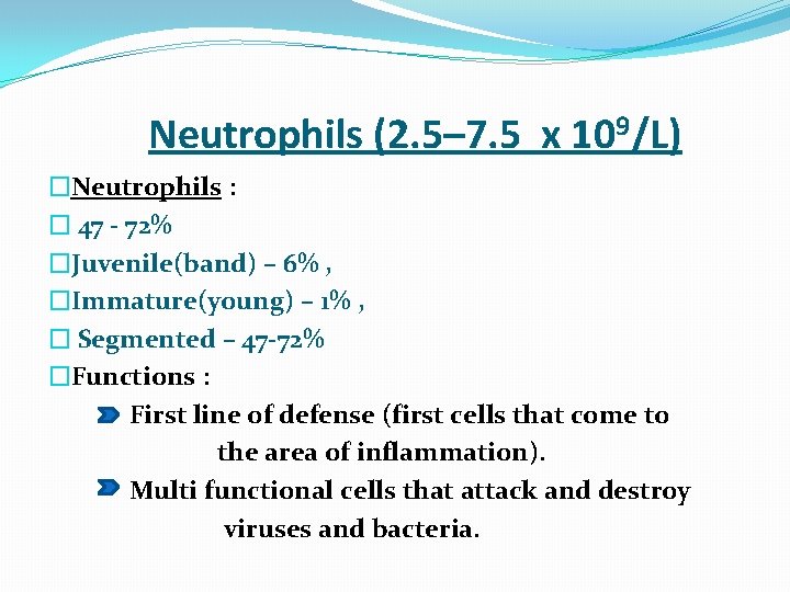  Neutrophils (2. 5– 7. 5 x 109/L) �Neutrophils : � 47 - 72%