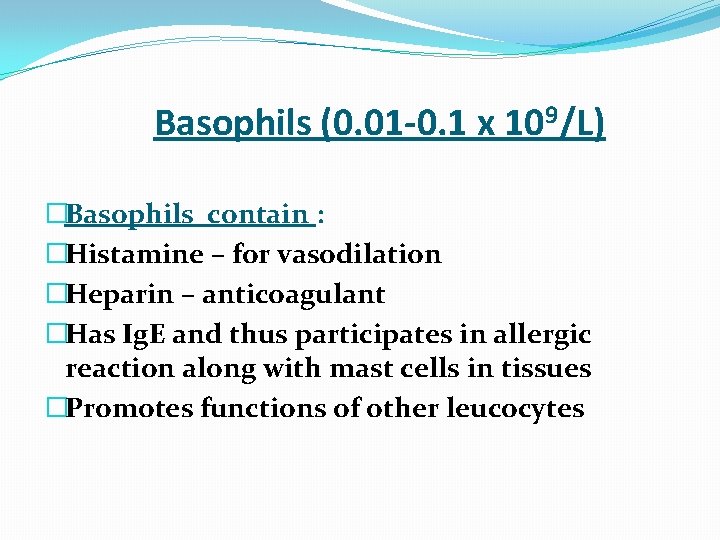  Basophils (0. 01 -0. 1 x 109/L) �Basophils contain : �Histamine – for
