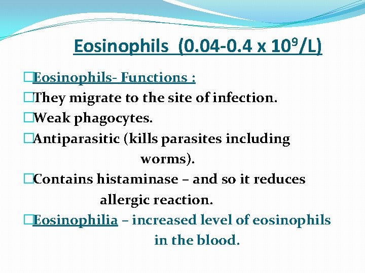  Eosinophils (0. 04 -0. 4 x 109/L) �Eosinophils- Functions : �They migrate to