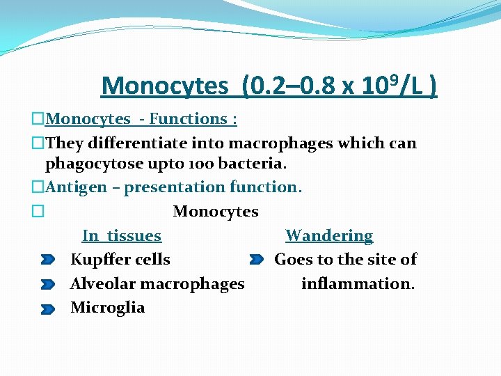  Monocytes (0. 2– 0. 8 x 109/L ) �Monocytes - Functions : �They