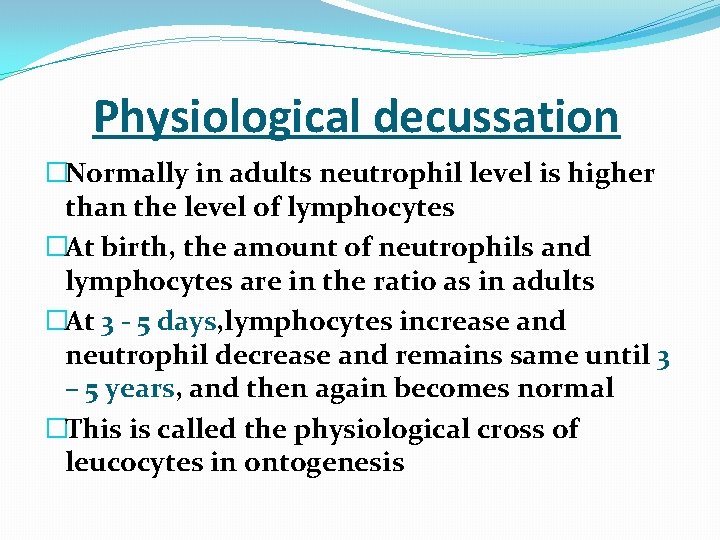  Physiological decussation �Normally in adults neutrophil level is higher than the level of