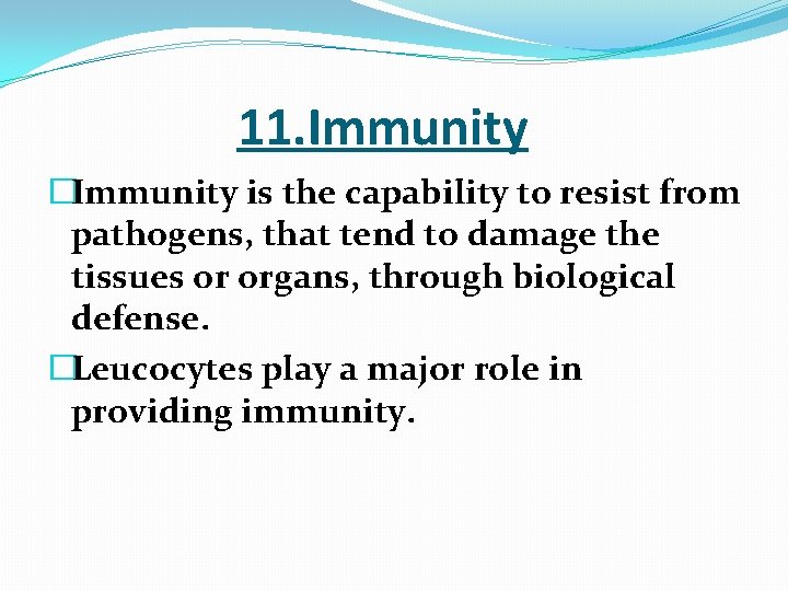  11. Immunity �Immunity is the capability to resist from pathogens, that tend to