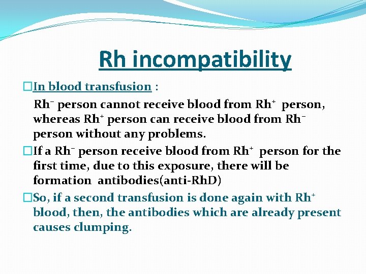  Rh incompatibility �In blood transfusion : Rh⁻ person cannot receive blood from Rh⁺