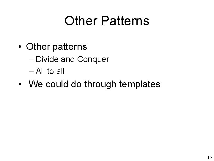 Other Patterns • Other patterns – Divide and Conquer – All to all •