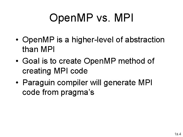 Open. MP vs. MPI • Open. MP is a higher-level of abstraction than MPI