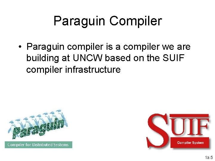 Paraguin Compiler • Paraguin compiler is a compiler we are building at UNCW based