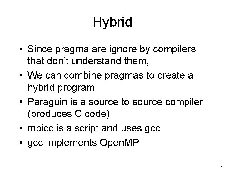Hybrid • Since pragma are ignore by compilers that don’t understand them, • We