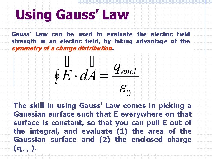 Using Gauss’ Law can be used to evaluate the electric field strength in an