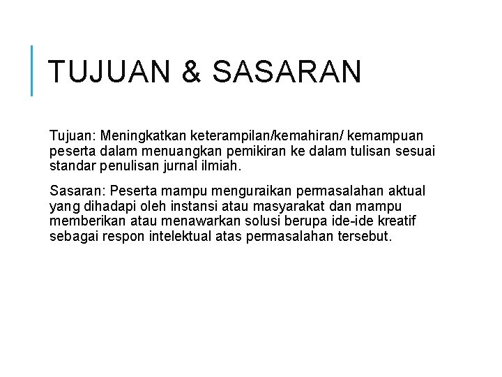 TUJUAN & SASARAN Tujuan: Meningkatkan keterampilan/kemahiran/ kemampuan peserta dalam menuangkan pemikiran ke dalam tulisan