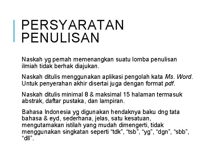 PERSYARATAN PENULISAN Naskah yg pernah memenangkan suatu lomba penulisan ilmiah tidak berhak diajukan. Naskah