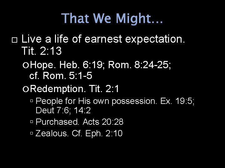 That We Might… Live a life of earnest expectation. Tit. 2: 13 Hope. Heb.