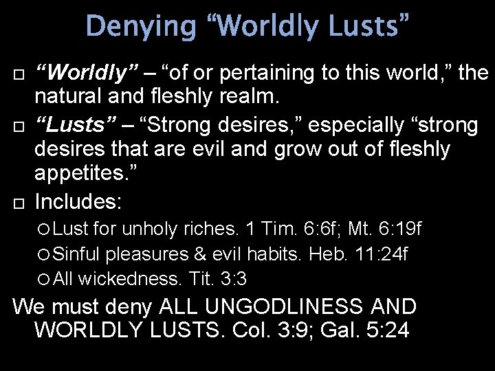 Denying “Worldly Lusts” “Worldly” – “of or pertaining to this world, ” the natural