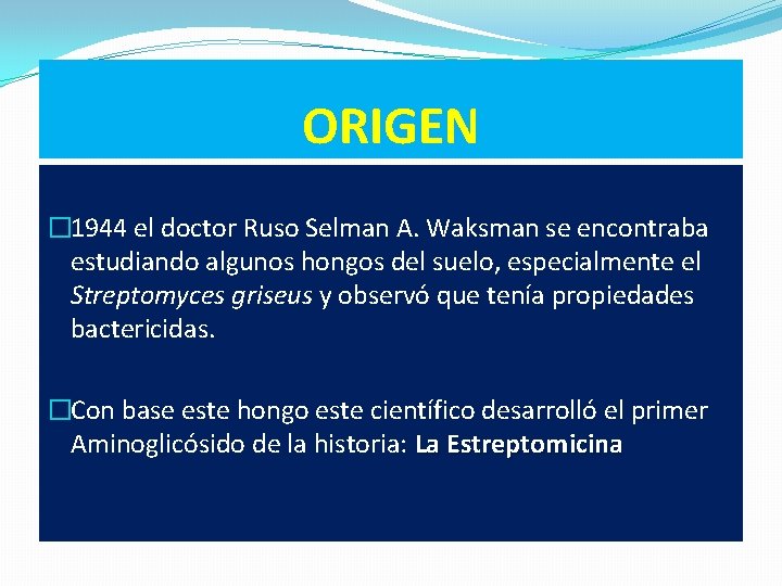 ORIGEN � 1944 el doctor Ruso Selman A. Waksman se encontraba estudiando algunos hongos