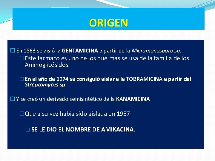 ORIGEN � En 1963 se aisló la GENTAMICINA a partir de la Micromonospora sp.