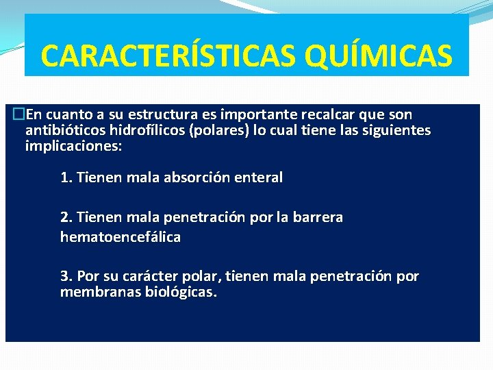 CARACTERÍSTICAS QUÍMICAS �En cuanto a su estructura es importante recalcar que son antibióticos hidrofílicos