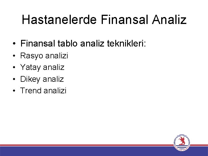 Hastanelerde Finansal Analiz • Finansal tablo analiz teknikleri: • • Rasyo analizi Yatay analiz