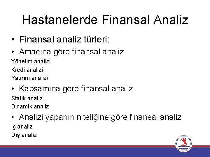 Hastanelerde Finansal Analiz • Finansal analiz türleri: • Amacına göre finansal analiz Yönetim analizi