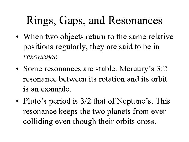 Rings, Gaps, and Resonances • When two objects return to the same relative positions