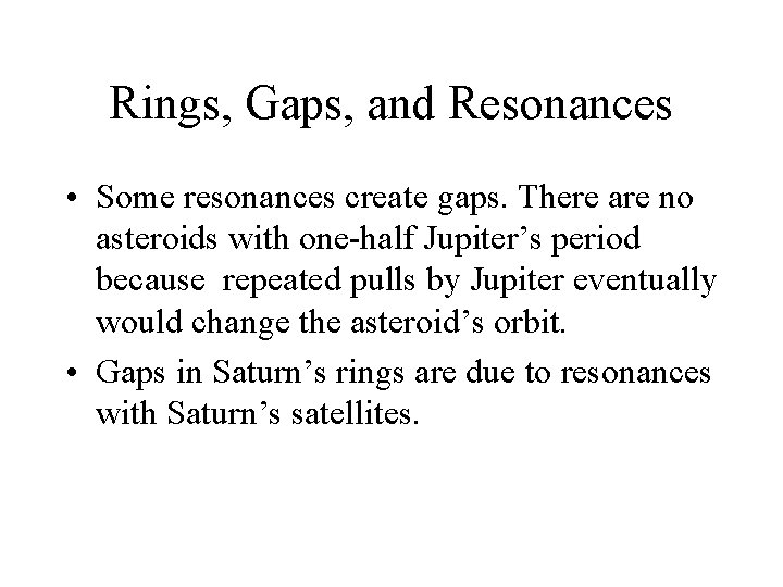 Rings, Gaps, and Resonances • Some resonances create gaps. There are no asteroids with