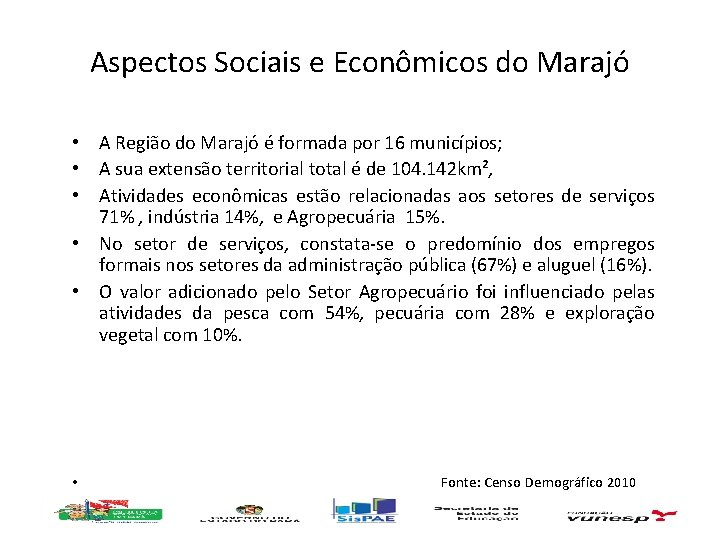 Aspectos Sociais e Econômicos do Marajó • A Região do Marajó é formada por