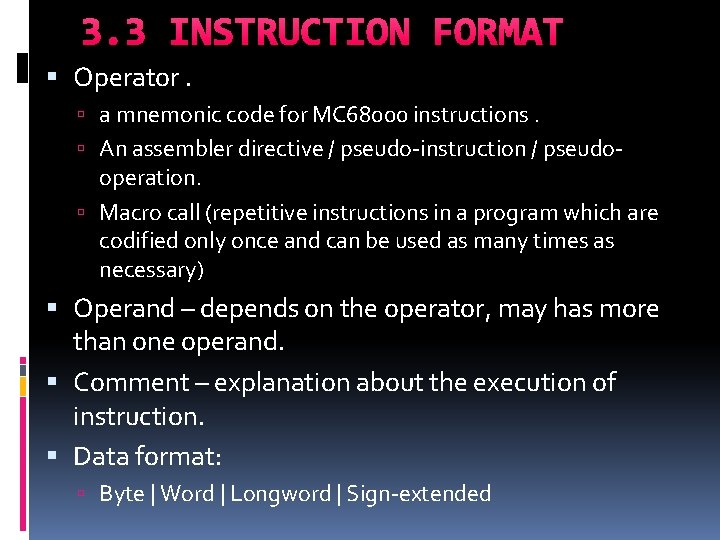 3. 3 INSTRUCTION FORMAT Operator. a mnemonic code for MC 68000 instructions. An assembler 3. 3 INSTRUCTION FORMAT Operator. a mnemonic code for MC 68000 instructions. An assembler