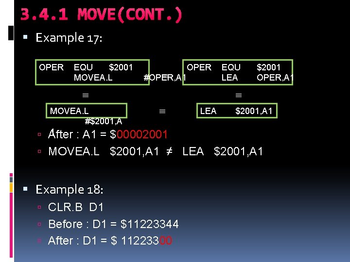 3. 4. 1 MOVE(CONT. ) Example 17: OPER EQU $2001 MOVEA. L OPER #OPER, 3. 4. 1 MOVE(CONT. ) Example 17: OPER EQU $2001 MOVEA. L OPER #OPER,
