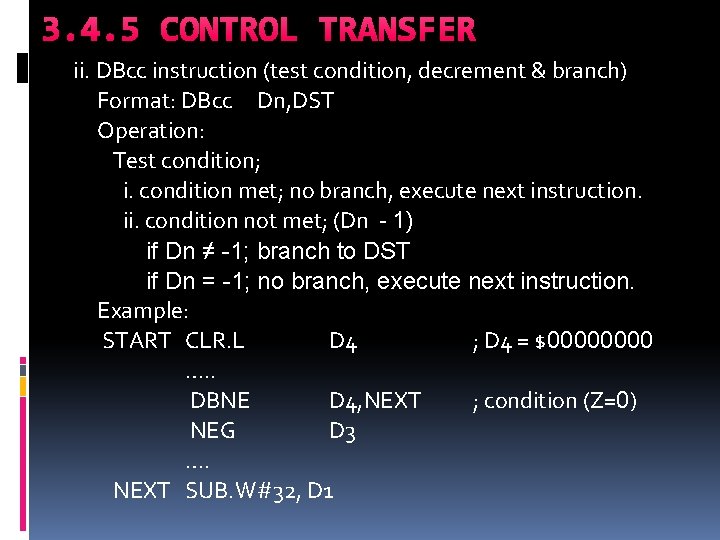 3. 4. 5 CONTROL TRANSFER ii. DBcc instruction (test condition, decrement & branch) Format: 3. 4. 5 CONTROL TRANSFER ii. DBcc instruction (test condition, decrement & branch) Format: