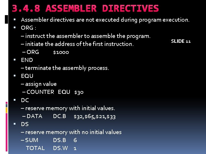 3. 4. 8 ASSEMBLER DIRECTIVES Assembler directives are not executed during program execution. ORG 3. 4. 8 ASSEMBLER DIRECTIVES Assembler directives are not executed during program execution. ORG