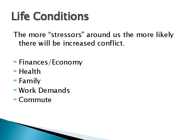 Life Conditions The more “stressors” around us the more likely there will be increased
