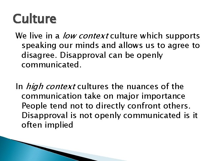 Culture We live in a low context culture which supports speaking our minds and