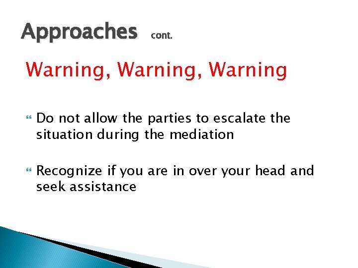 Approaches cont. Warning, Warning Do not allow the parties to escalate the situation during