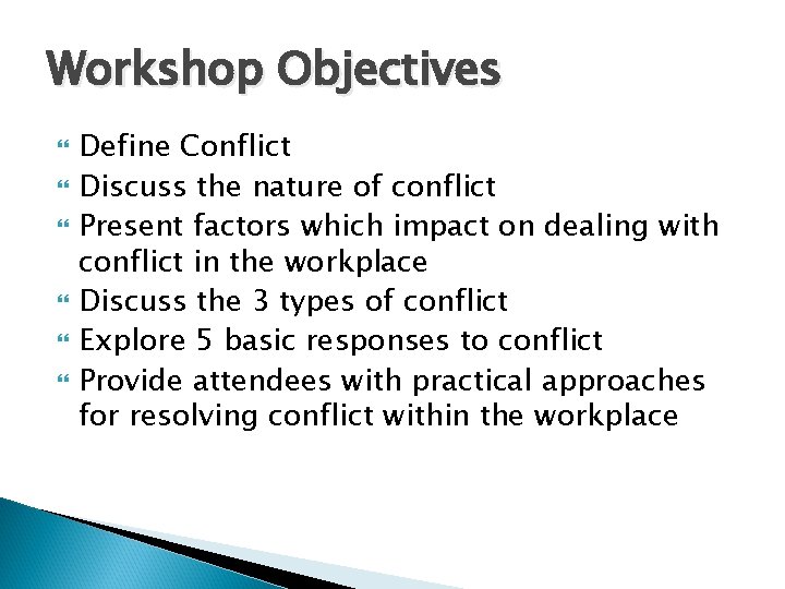 Workshop Objectives Define Conflict Discuss the nature of conflict Present factors which impact on