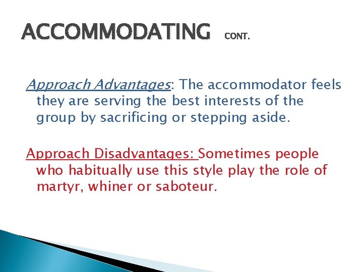 ACCOMMODATING CONT. Approach Advantages: The accommodator feels they are serving the best interests of