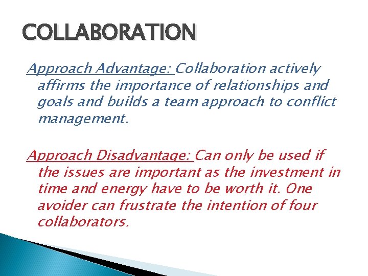 COLLABORATION Approach Advantage: Collaboration actively affirms the importance of relationships and goals and builds