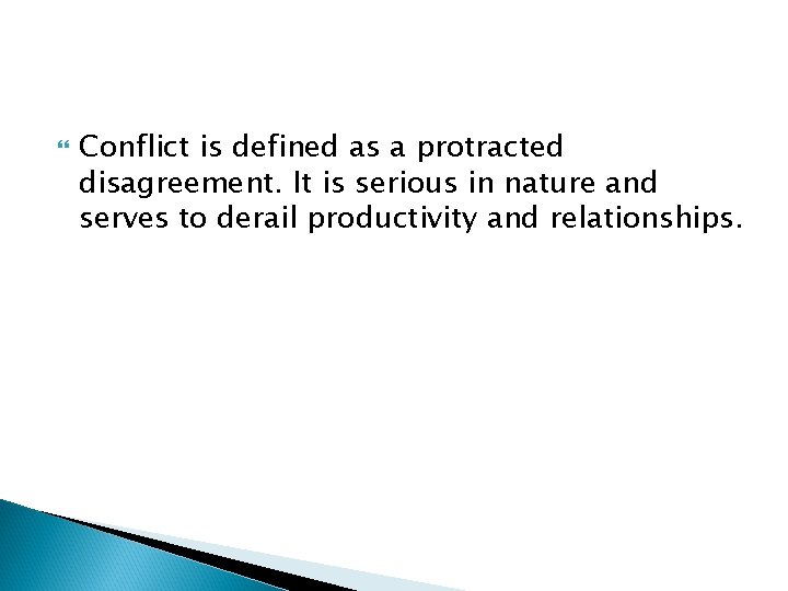  Conflict is defined as a protracted disagreement. It is serious in nature and