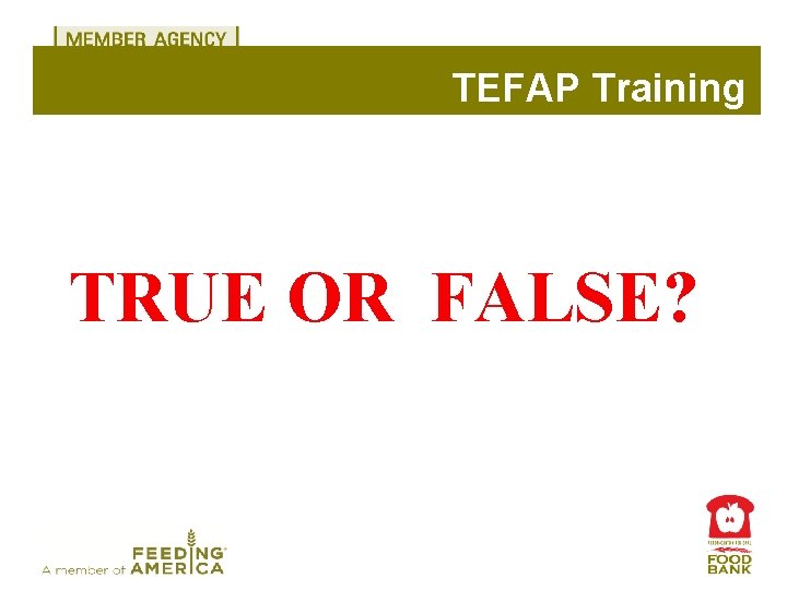 TEFAP Training TRUE OR FALSE? 