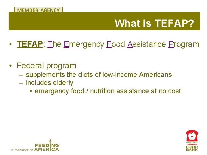 What is TEFAP? • TEFAP: The Emergency Food Assistance Program • Federal program –