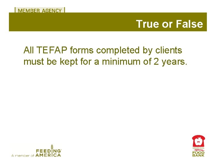 True or False All TEFAP forms completed by clients must be kept for a