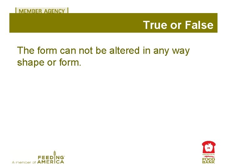 True or False The form can not be altered in any way shape or