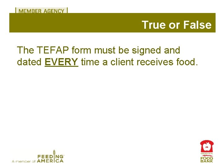 True or False The TEFAP form must be signed and dated EVERY time a