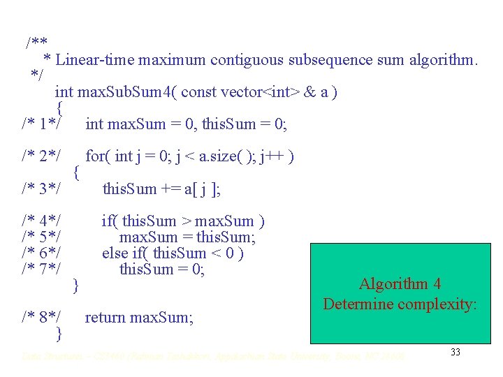 /** * Linear-time maximum contiguous subsequence sum algorithm. */ int max. Sub. Sum 4( /** * Linear-time maximum contiguous subsequence sum algorithm. */ int max. Sub. Sum 4(