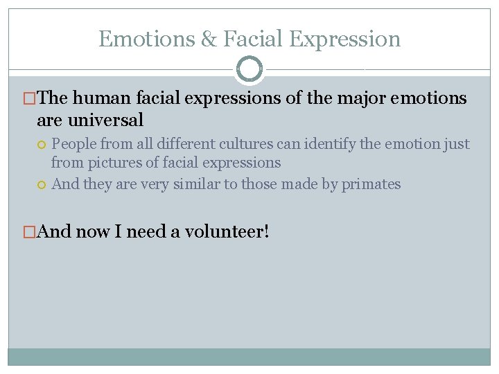 Emotions & Facial Expression �The human facial expressions of the major emotions are universal