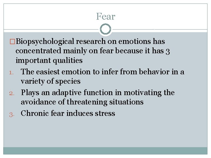 Fear �Biopsychological research on emotions has concentrated mainly on fear because it has 3