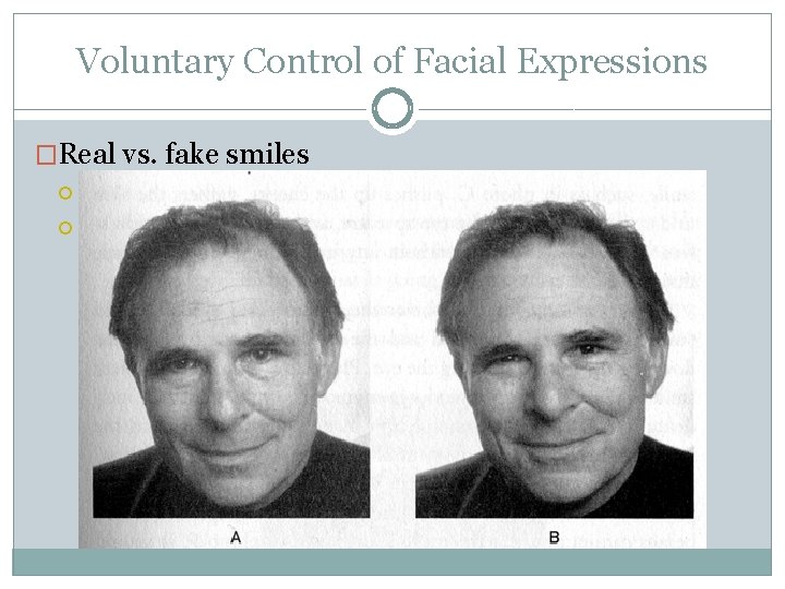 Voluntary Control of Facial Expressions �Real vs. fake smiles Both involve lifting the corners