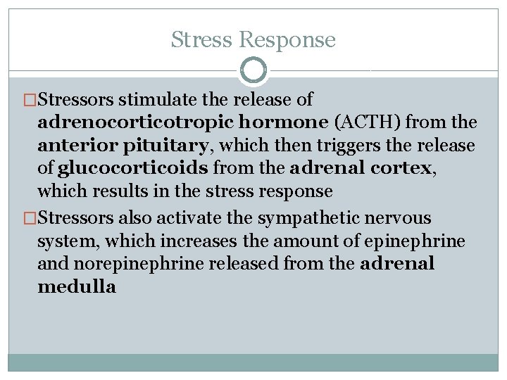 Stress Response �Stressors stimulate the release of adrenocorticotropic hormone (ACTH) from the anterior pituitary,