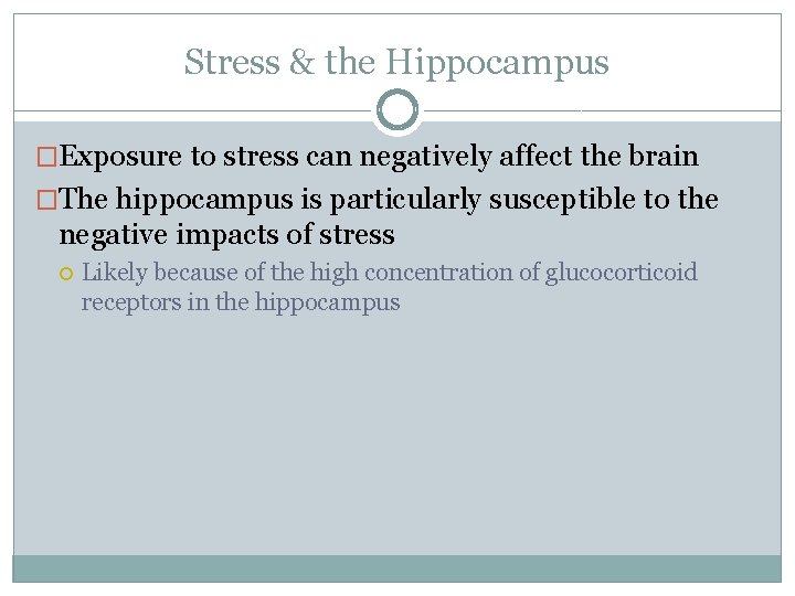 Stress & the Hippocampus �Exposure to stress can negatively affect the brain �The hippocampus